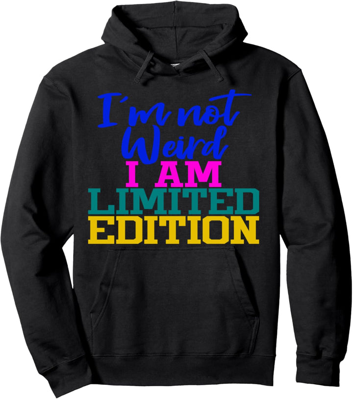 I'm Not Weird I Am Limited Edition Funny Novelty Apparel Pullover Hoodie