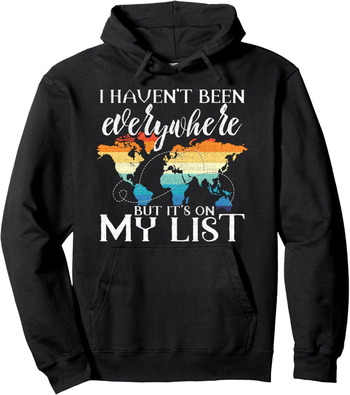 I Haven't Been Everywhere But It's On My List Traveling Pun Pullover Hoodie