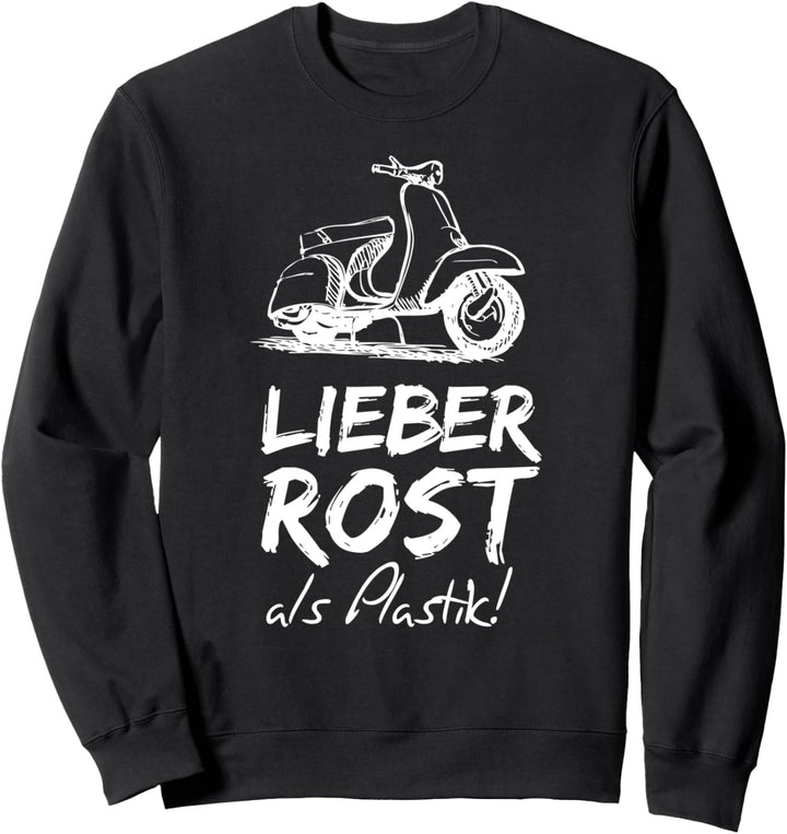 LIEBER ROST ALS PLASTIK! T-Shirt für Roller und Mopedfahrer Sweatshirt