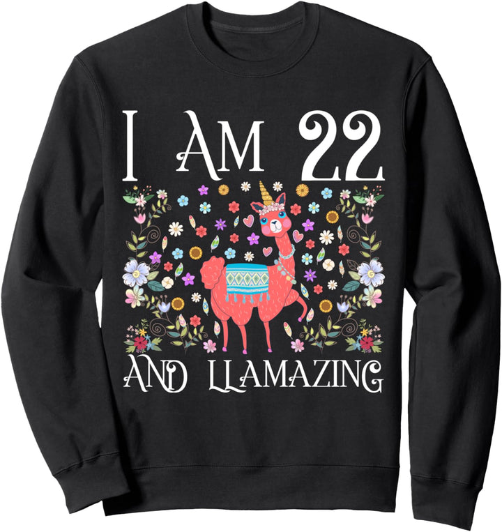 I am 22 Years Old and Llamazing Llama Happy 22nd Birthday Sweatshirt