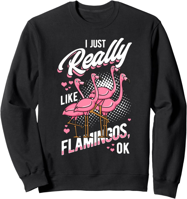 Ich einfach wirklich wie Flamingos OK Funny rosa Vogel Liebh Sweatshirt