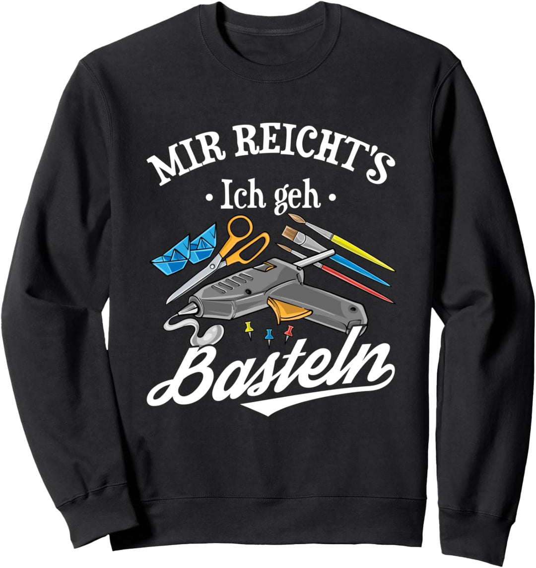 Mir Reicht's Ich Geh Basteln Hobby Lustiger Bastler Spruch Sweatshirt
