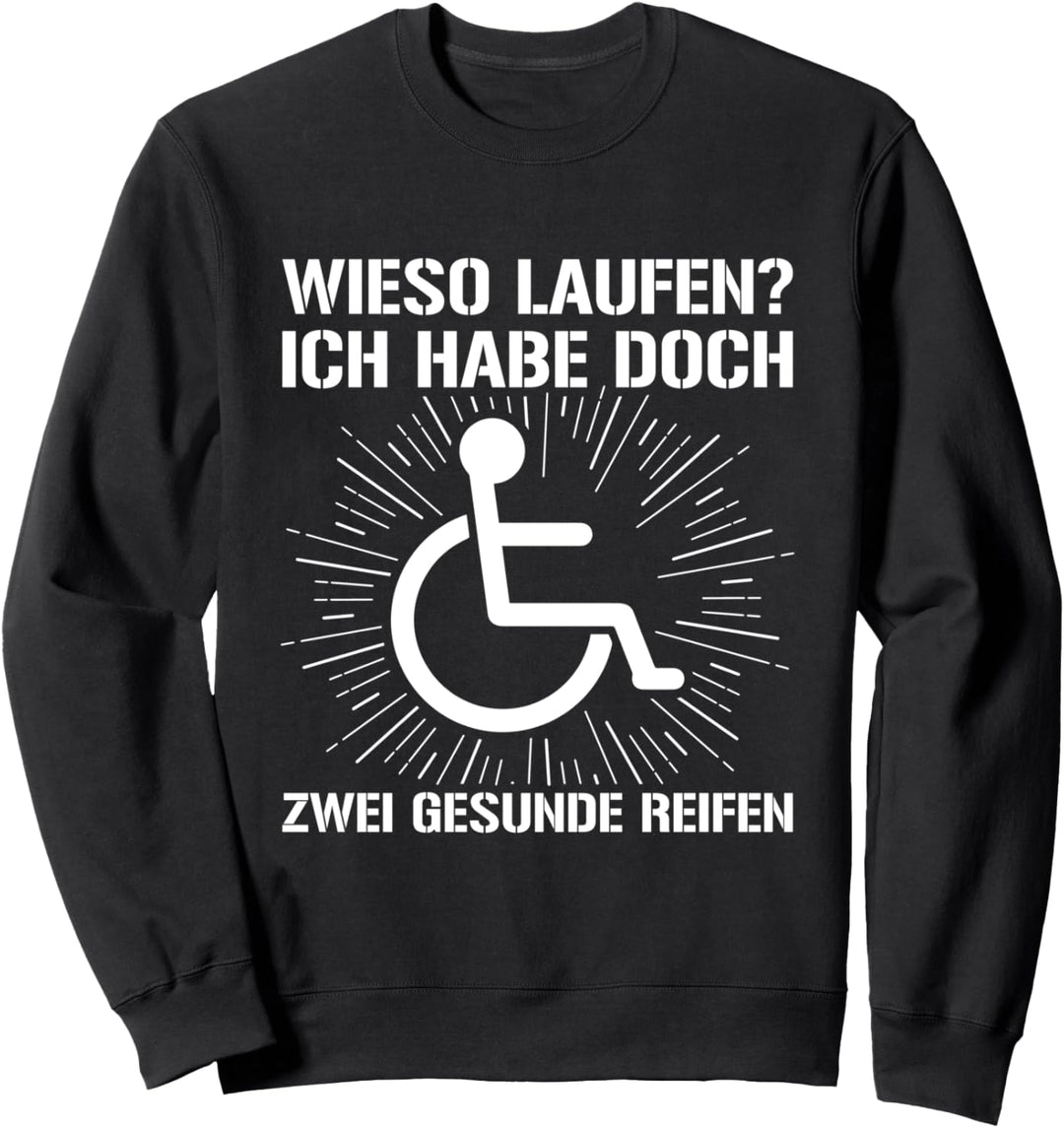 Wieso Laufen? Rollifahrer Rollstuhl Rollstuhlfahrer Sweatshirt