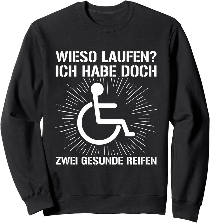 Wieso Laufen? Rollifahrer Rollstuhl Rollstuhlfahrer Sweatshirt
