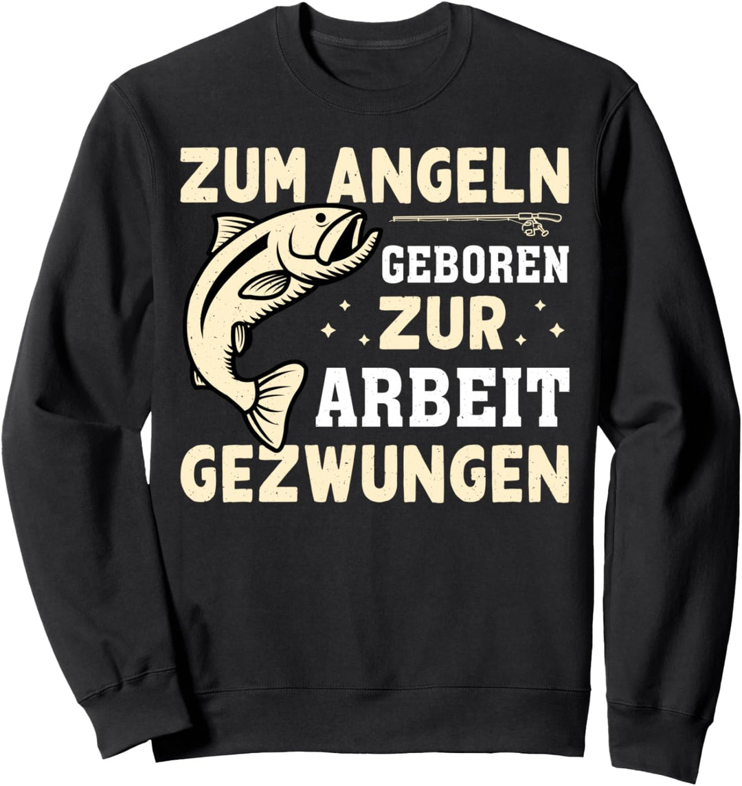 Zum Angeln Geboren Zur Arbeit Gezwungen Angel Sweatshirt
