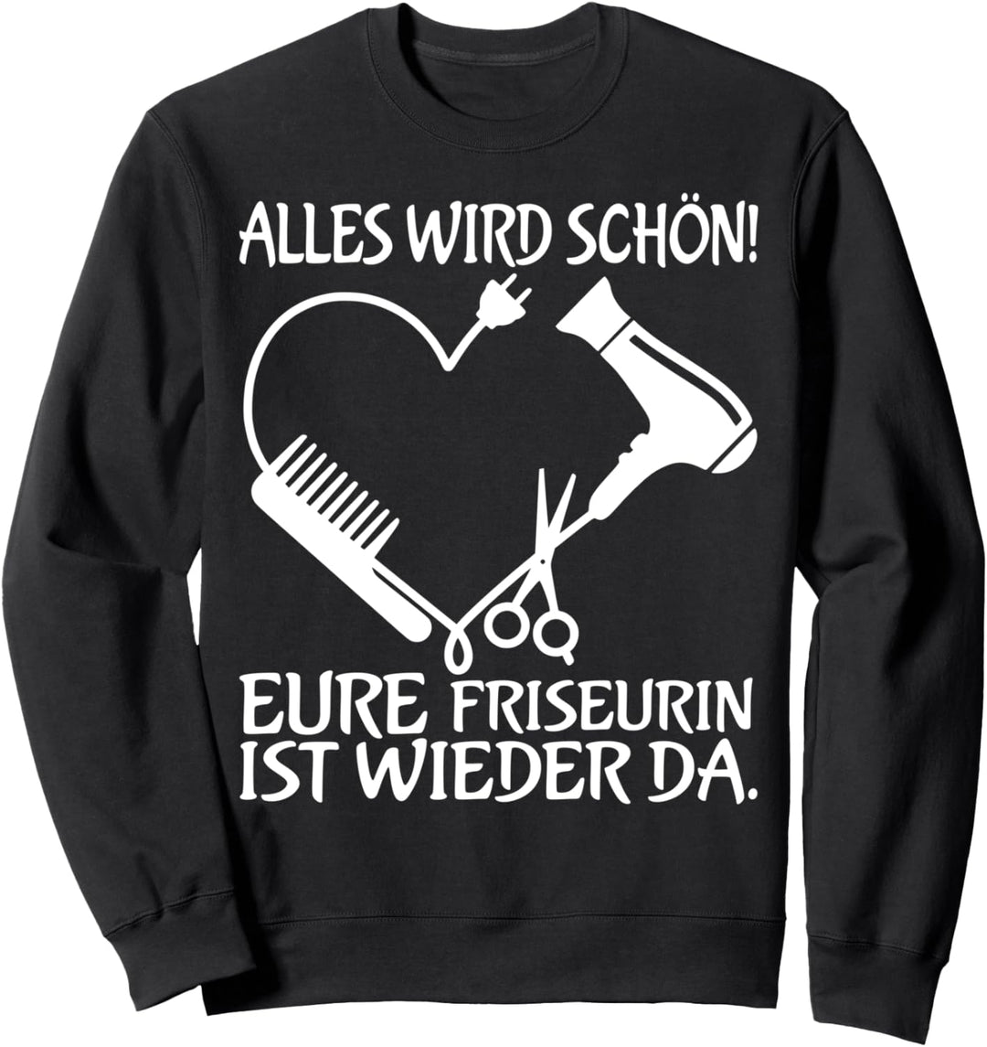 Alles wird schön sein - Friseur Geburtstagsgeschenk Friseur Sweatshirt