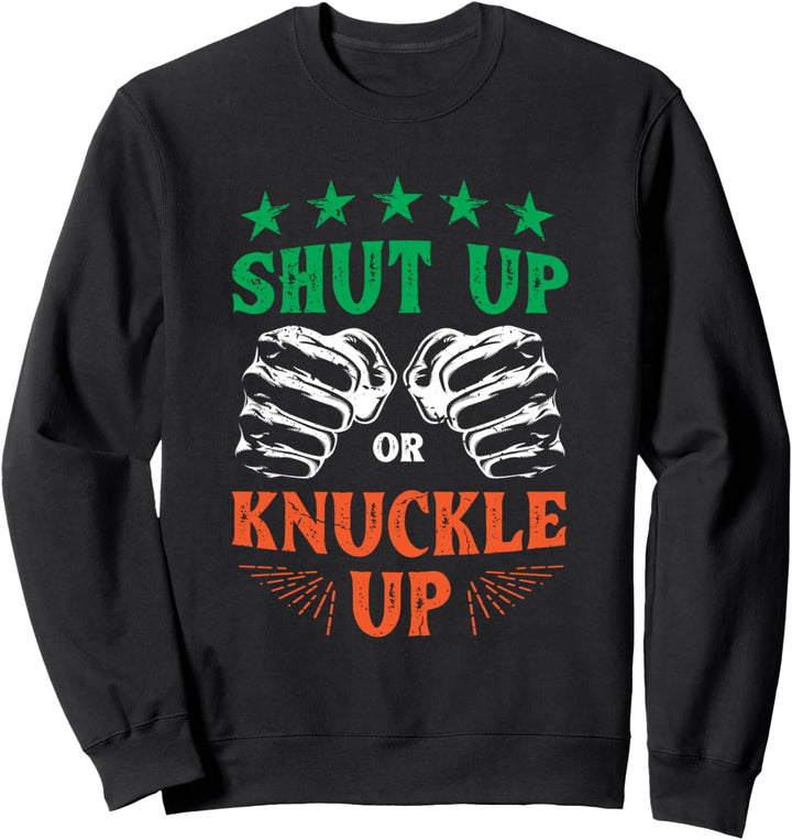 Shut up or knuckle up - irish bare-knuckle boxer Sweatshirt