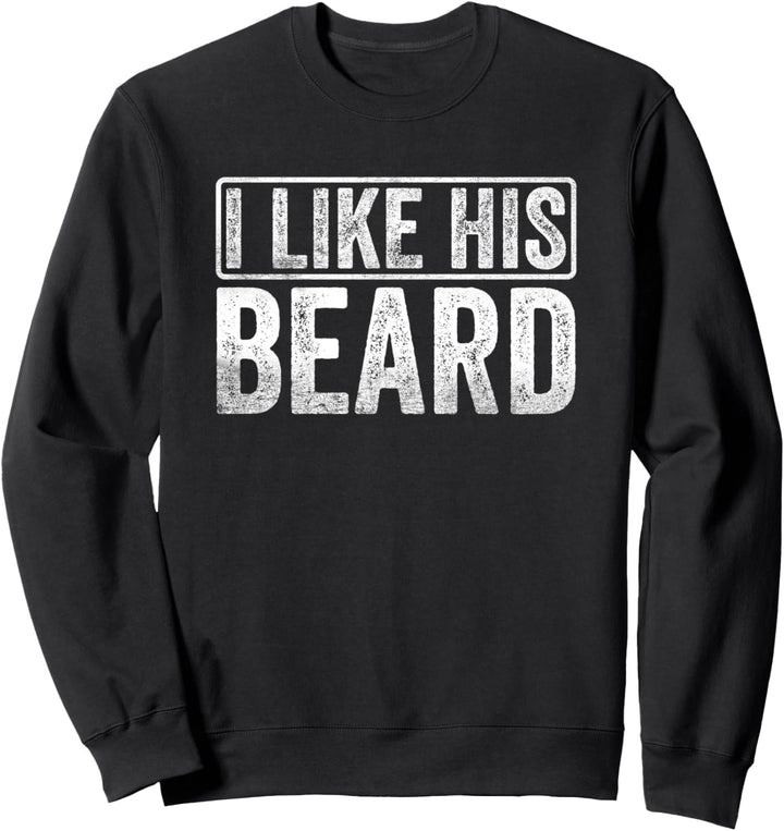 I Like His Beard Funny Matching Couple Boyfriend Girlfriend Sweatshirt