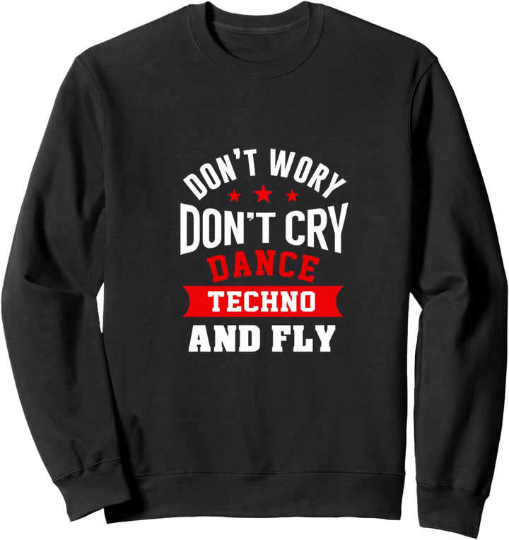 Don't Worry Don't Cry Dance Techno And Fly Rave Musik Techno Sweatshirt
