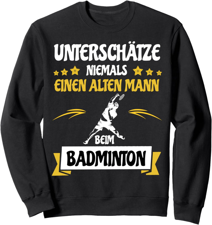 Unterschätze Niemals Einen Alten Mann Beim Badminton Sprüche Sweatshirt