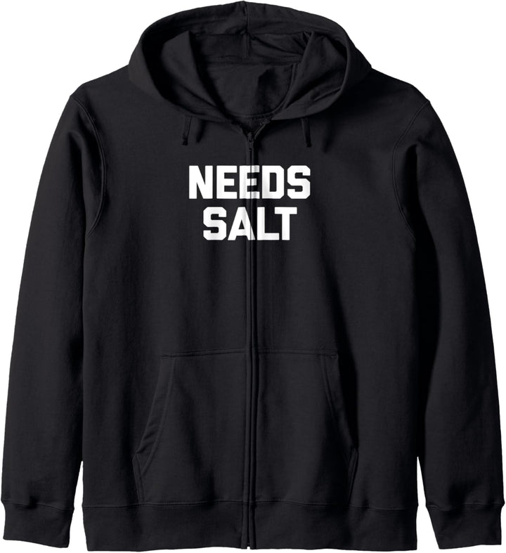 Needs Salt T-Shirt Lustiger Spruch Sarkastisch Neuheit Humor Food Kapuzenjacke
