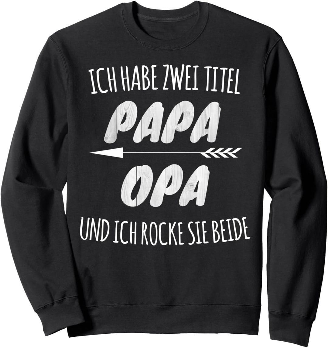 Ich habe zwei Titel Papa und Opa und ich rocke sie beide Sweatshirt