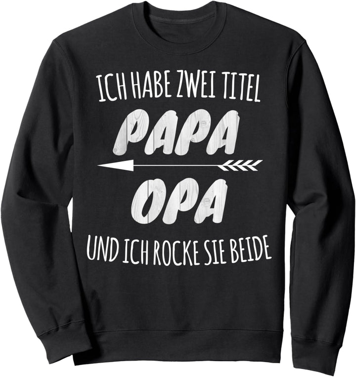 Ich habe zwei Titel Papa und Opa und ich rocke sie beide Sweatshirt