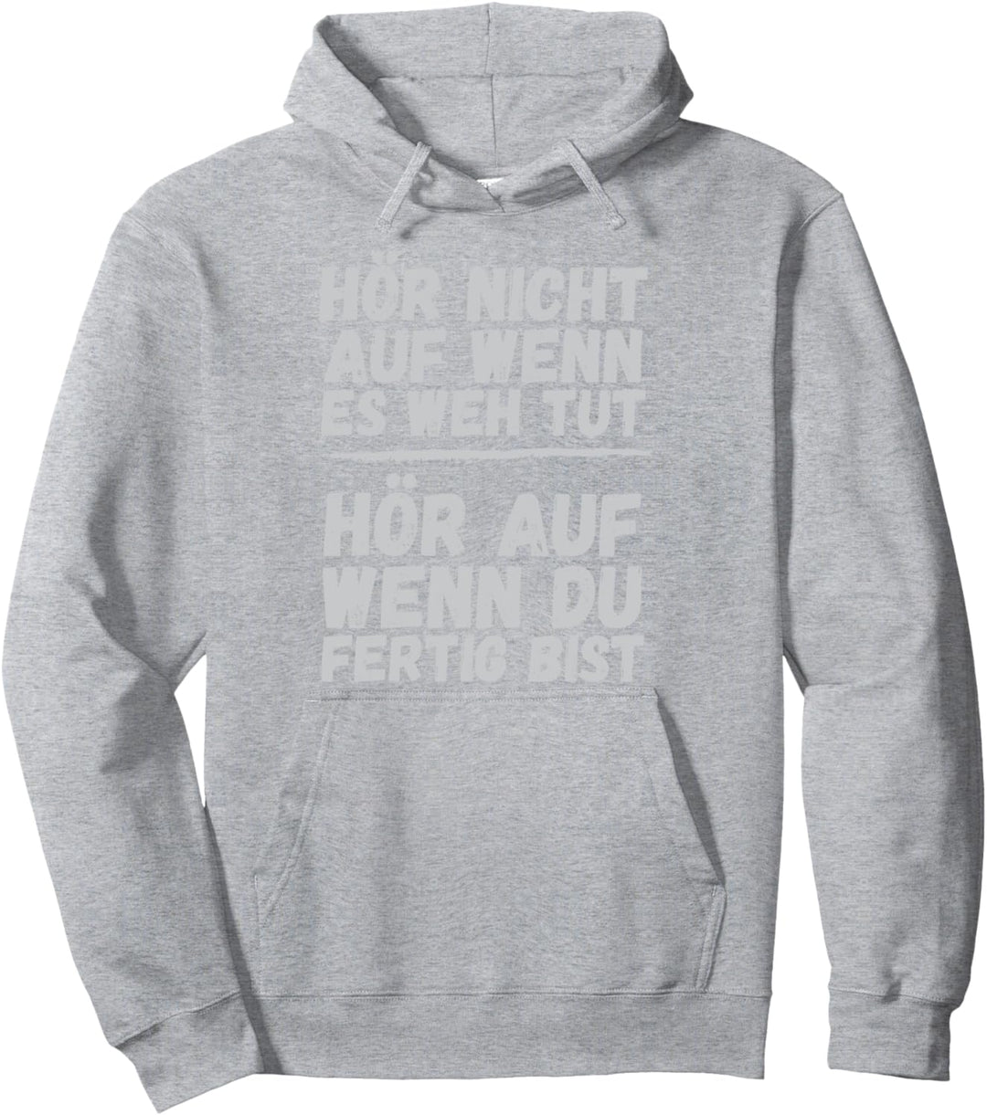 Hör Nicht Auf Wenn Es Weh Tut Hör Auf Wenn Du Fertig Bist Pullover Hoodie