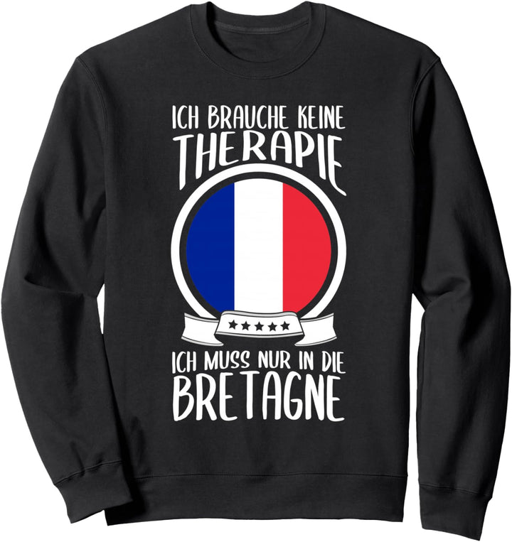 Keine Therapie Ich Muss Nur In Die Bretagne Frankreich Sweatshirt