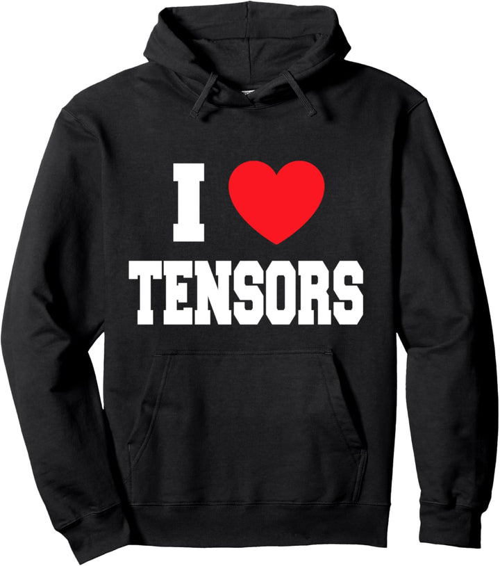 I Love Tensors Pullover Hoodie