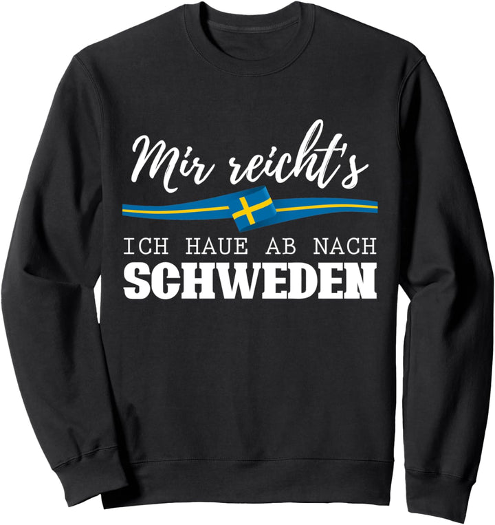 Mir reichts ich haue ab nach Schweden Sweatshirt