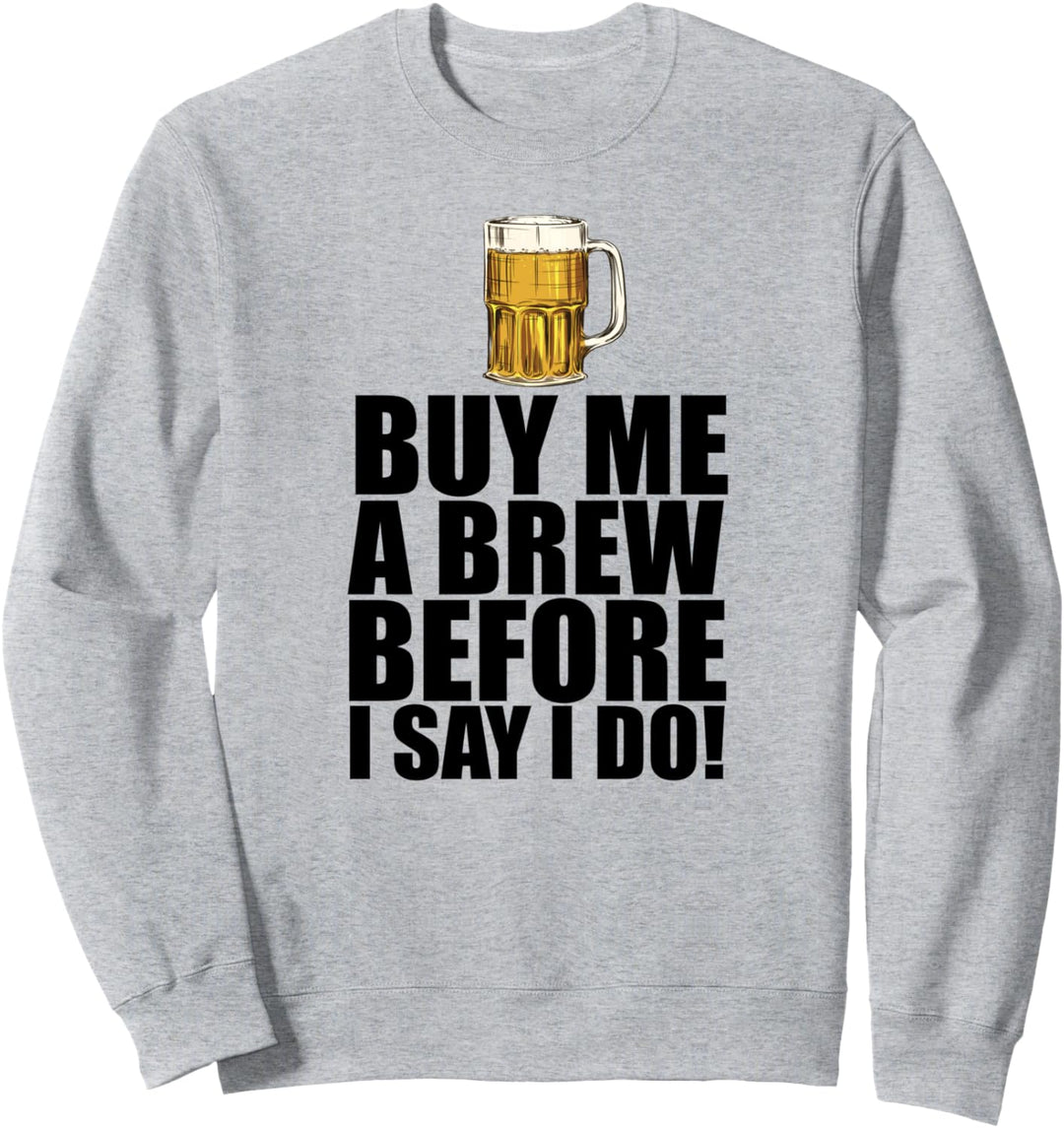 Gib mir Bier. Ich werde heiraten! Junggesellenabschied Meme Sweatshirt