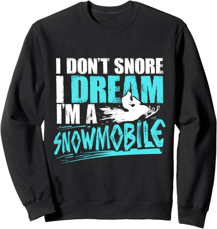 Schneemobil Geschenk I Don't Snore I Dream I'M A Snowmobile Sweatshirt