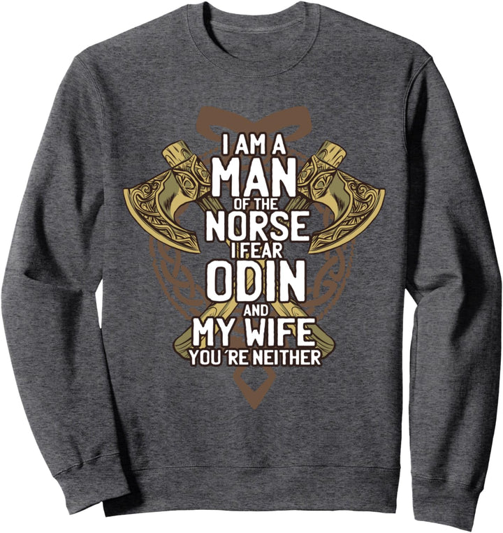 Funny Viking I'm A Man Of The Norse I Fear Odin And My Wife Sweatshirt