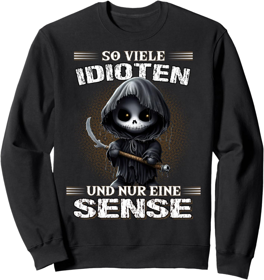 Soviele Idioten und nur eine Sense Sarkasmus Reaper Sweatshirt