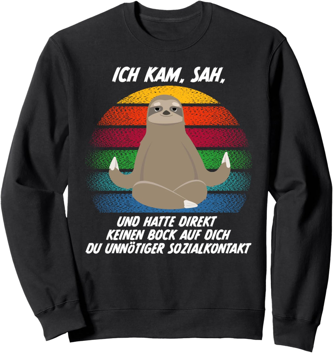 Kam, Sah, und hatte keinen bock du unnöitger Sozialkontakt Sweatshirt