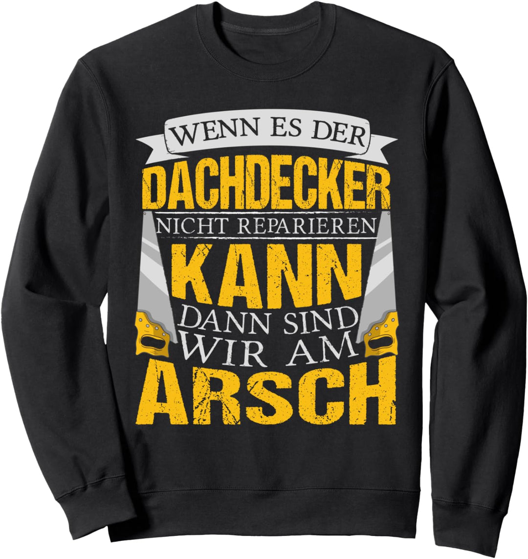 Dachdecker Kann ich es nicht sind wir am Arsch Sweatshirt
