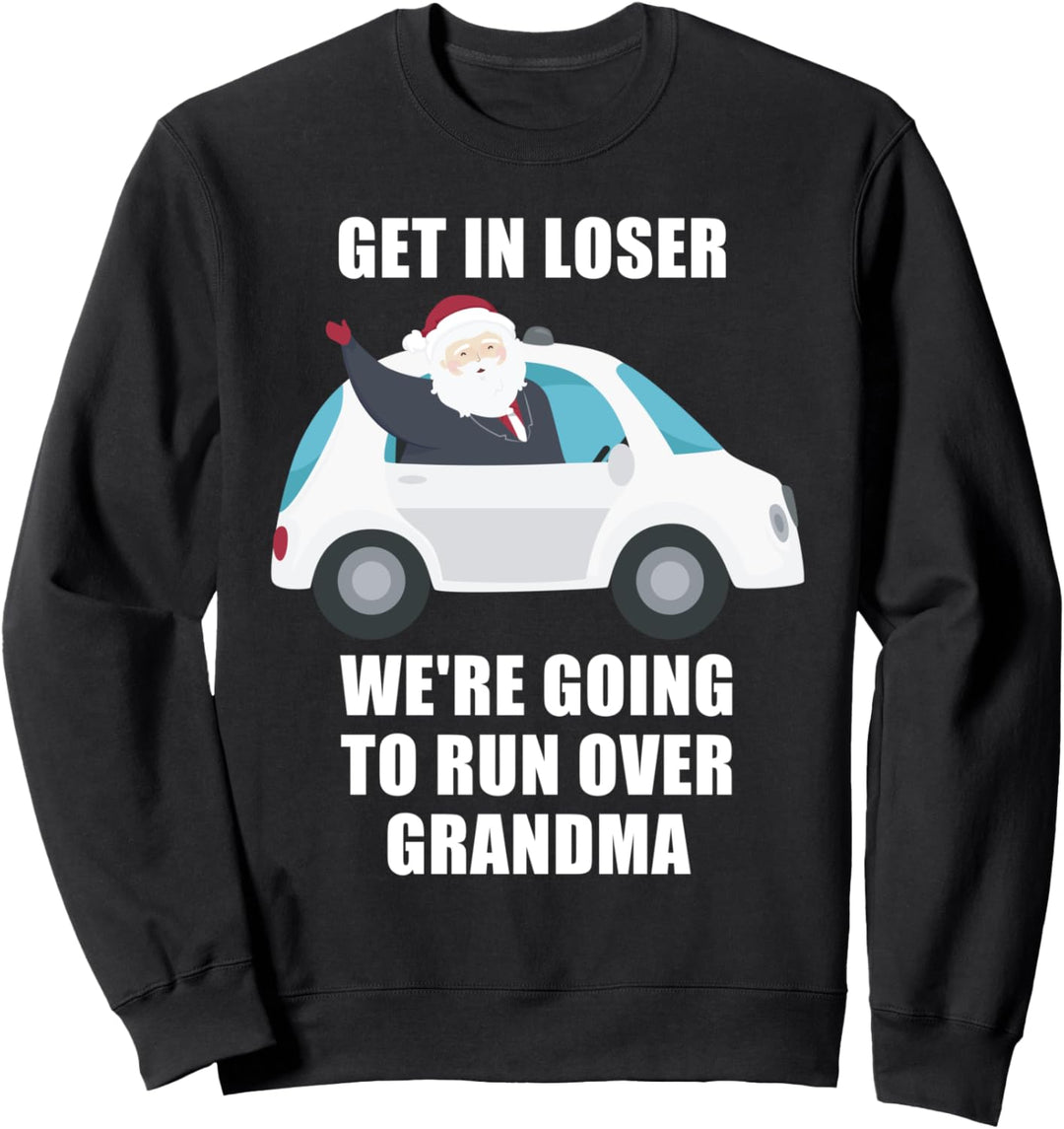 Get In Loser Wir werden Oma lustig überfahren Sweatshirt