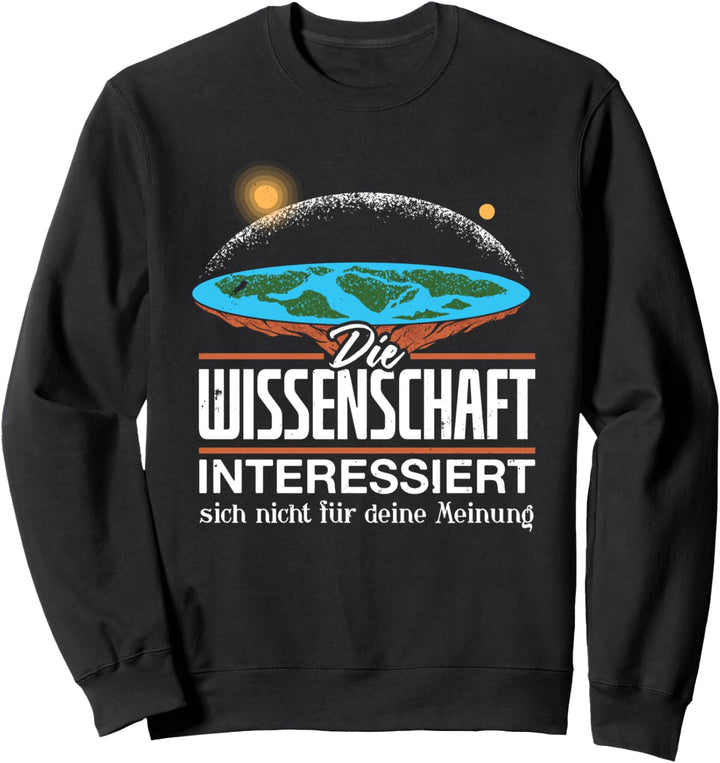 Die Wissenschaft Interessiert Sich Nicht Für Deine Meinung Sweatshirt