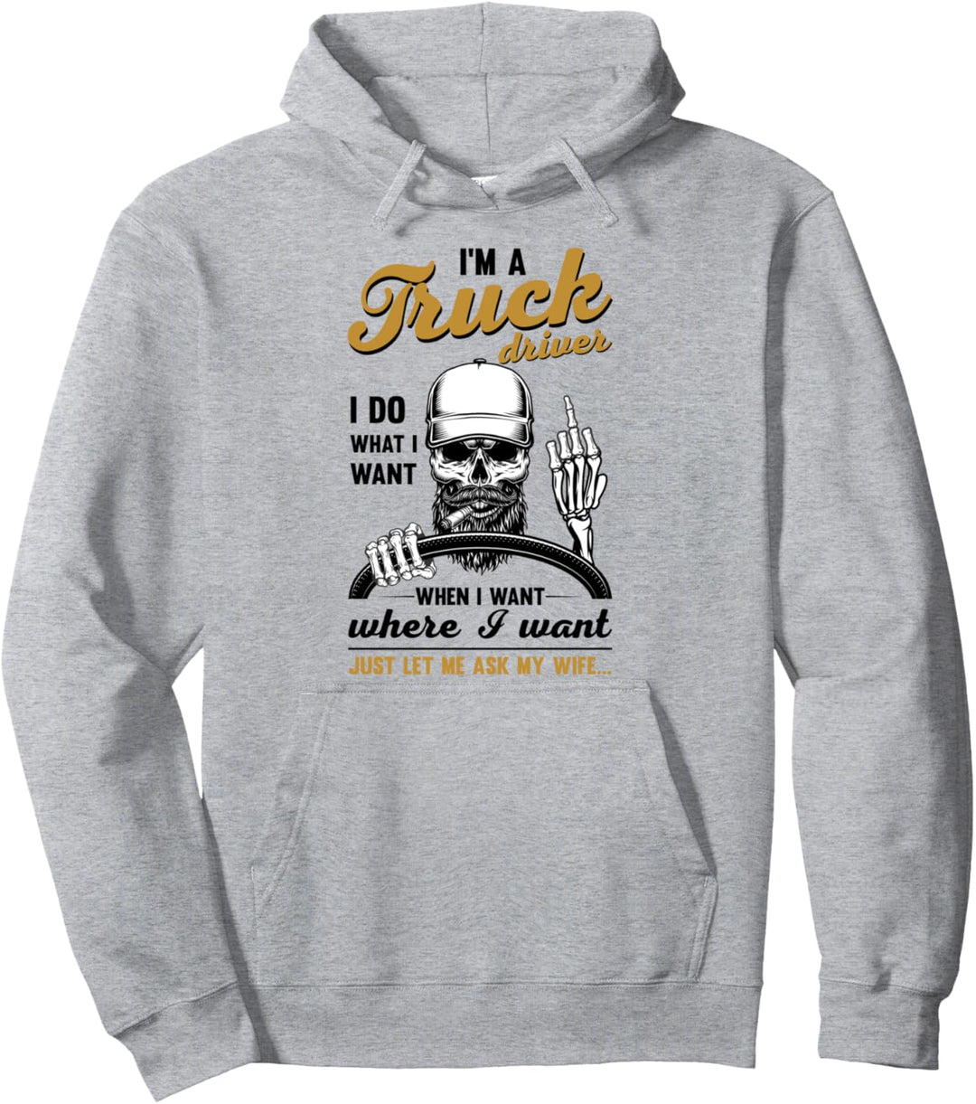 LKW-Fahrer tun was ich will, lassen Sie mich einfach fragen meine Frau Anhänger Pullover Hoodie