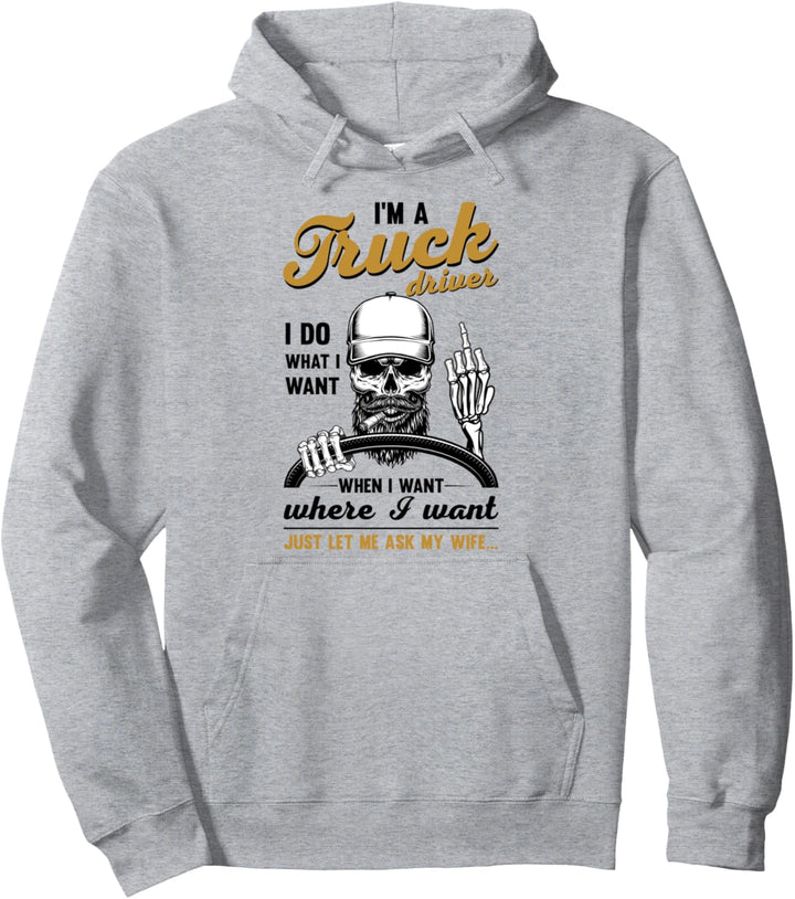 LKW-Fahrer tun was ich will, lassen Sie mich einfach fragen meine Frau Anhänger Pullover Hoodie