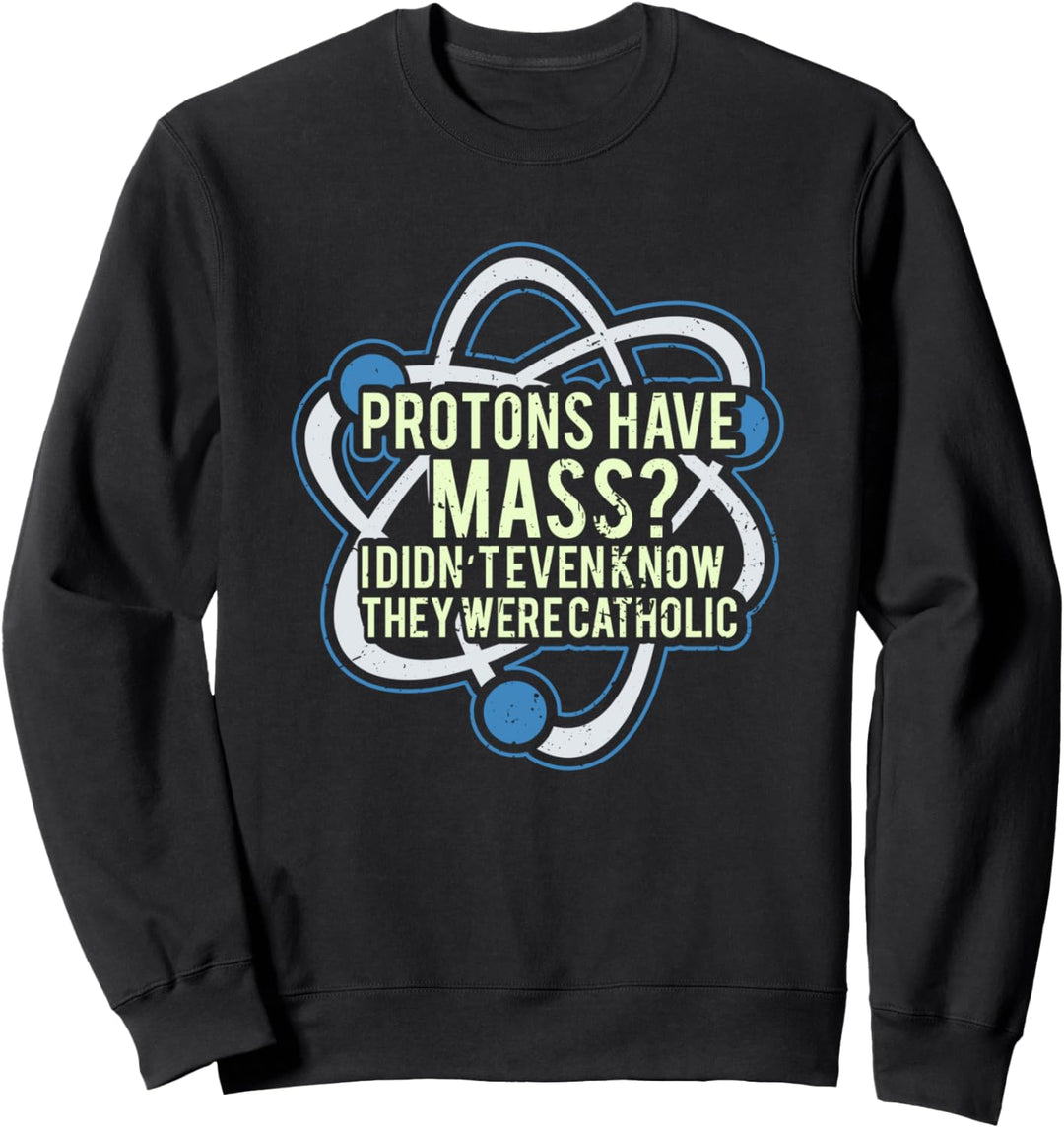 Protonen haben Masse? Sweatshirt