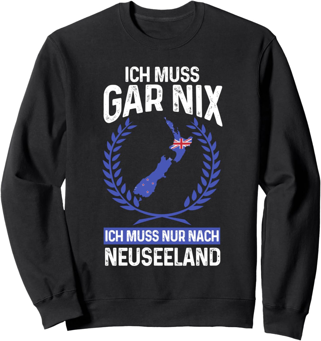 Ich muss nur nach Neuseeland Neuseeland Reisen Sweatshirt