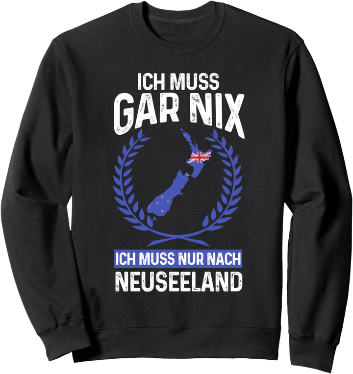 Ich muss nur nach Neuseeland Neuseeland Reisen Sweatshirt