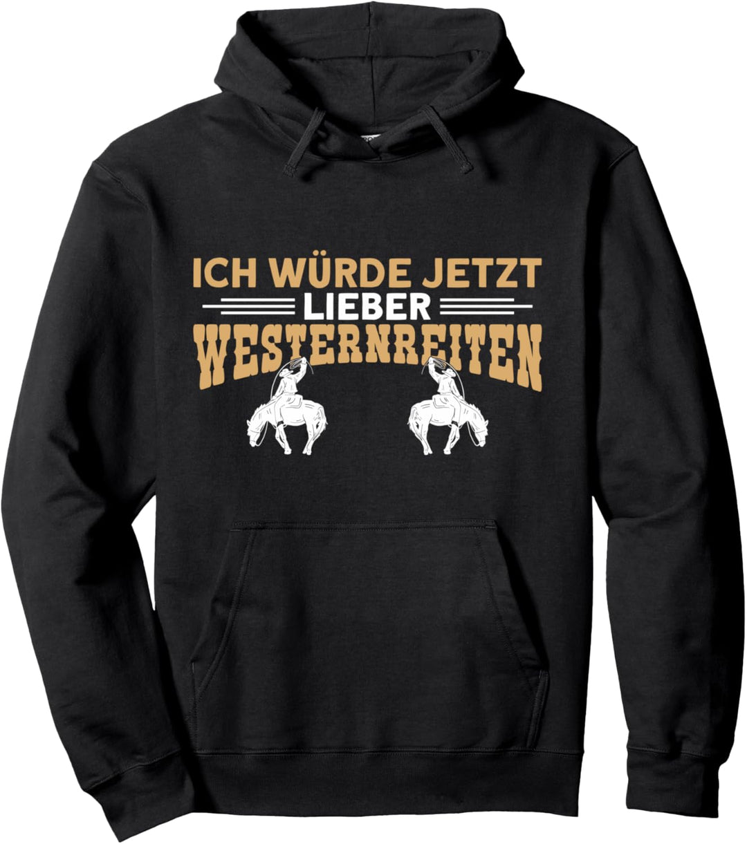 Westernreiter Jetzt Lieber Westernreiten Reiten Pullover Hoodie