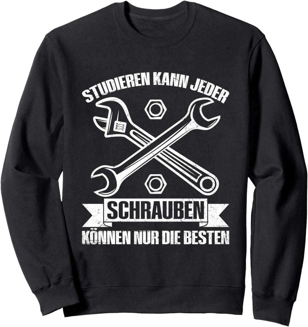 Studieren Kann Jeder Mechaniker Werden Nur Die Besten Spruch Sweatshirt