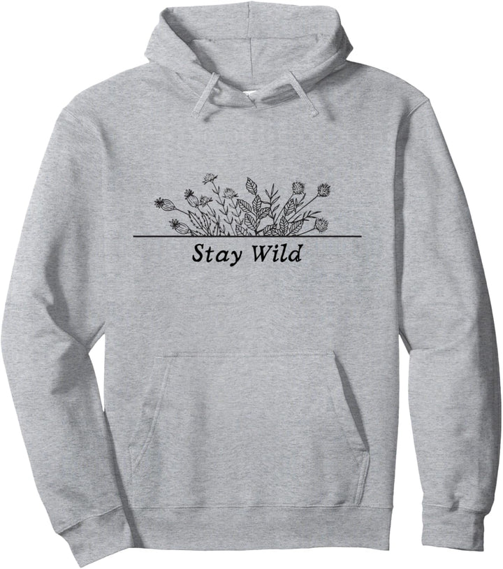 Stay Wild Flower Floral Spring Plants Summer Mental Health Pullover Hoodie