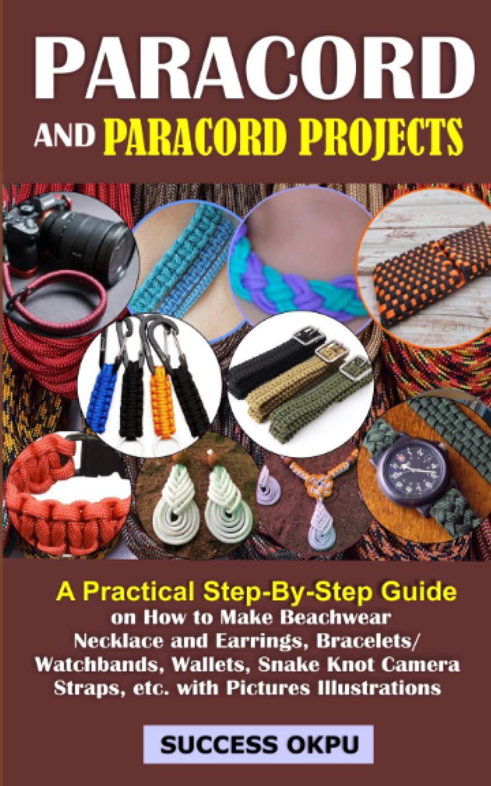 PARACORD AND PARACORD PROJECTS: A Practical Step-By-Step Guide on How to Make Beachwear Necklace and