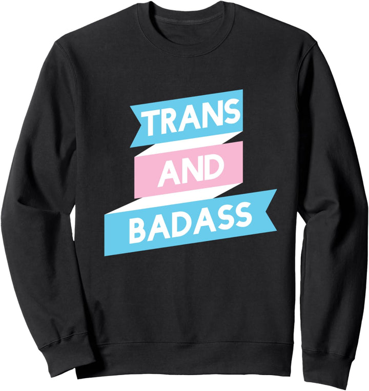Trans and Badass - Lustiges Transsexuell Transgender Sweatshirt