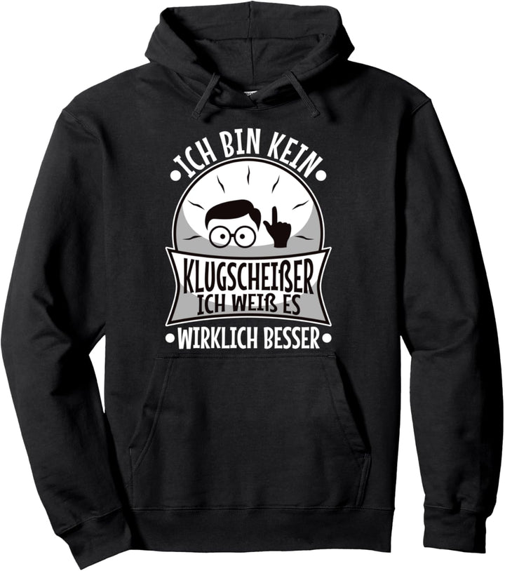 Ich bin kein Klugscheisser ich weiss es wirklich besser Pullover Hoodie