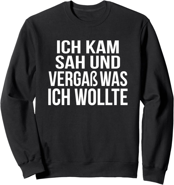 Ich kam Sah Vergass Vergesslich Spruch Sweatshirt