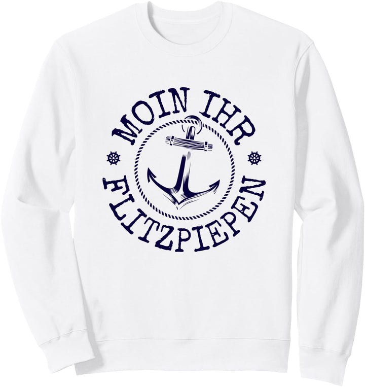 Moin Ihr Flitzpiepen Typisch Norddeutsch Anker Plattdeutsch Sweatshirt