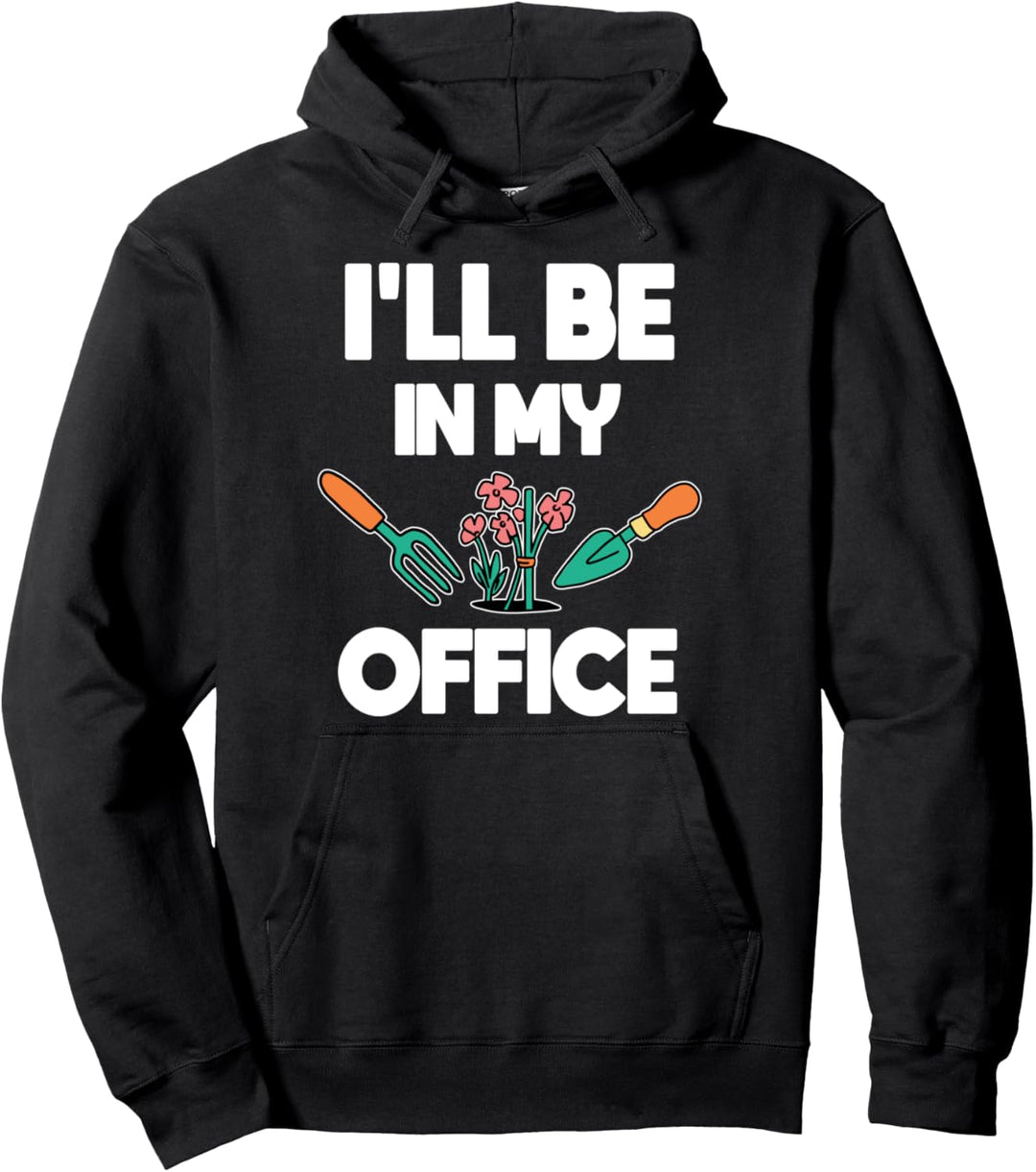 Lustiges Gartenoutfit mit Aufschrift "I'll be in my Office" Pullover Hoodie