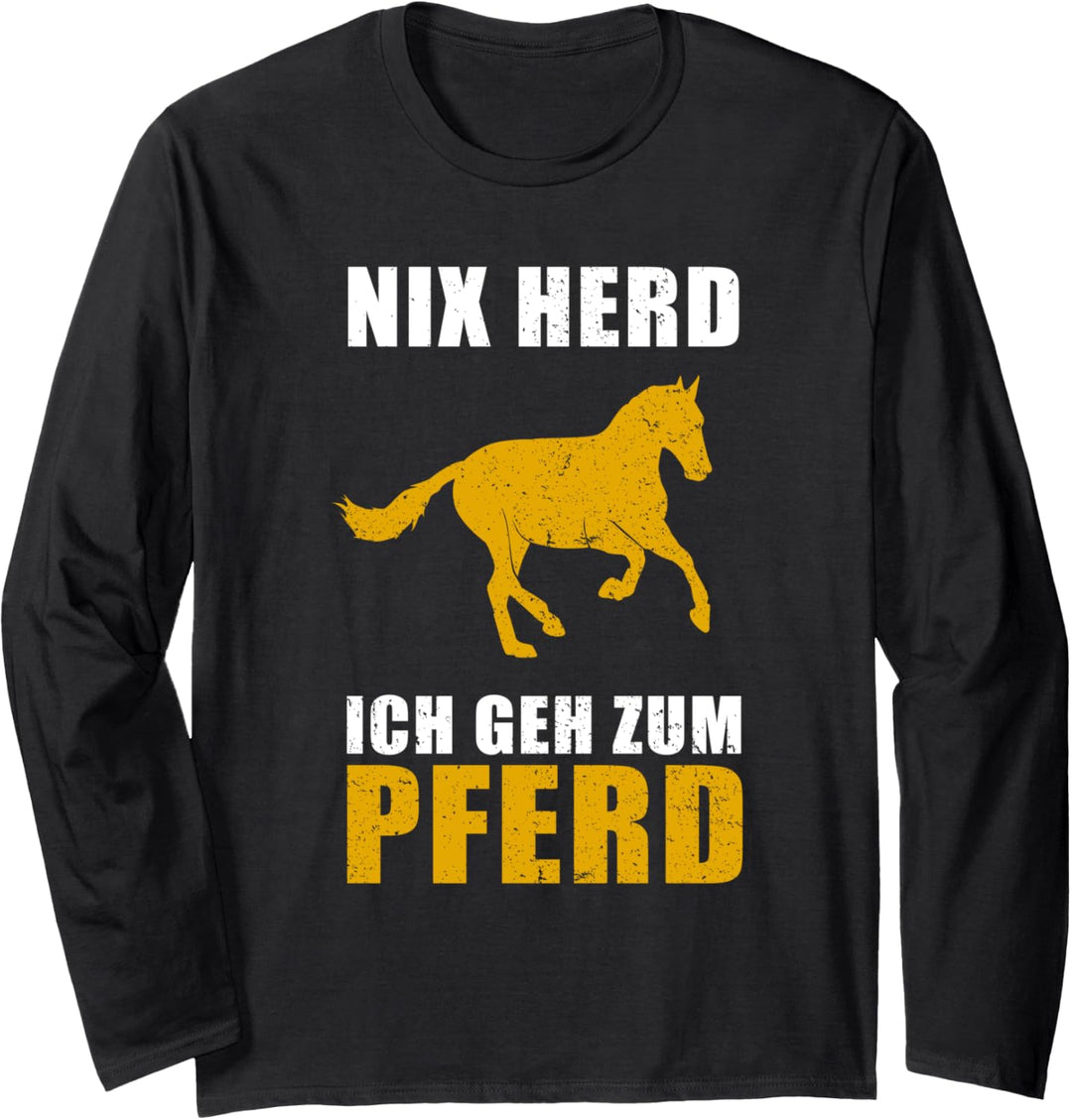 Nix Herd - ich geh zum Pferd | Reiterin Reiten Pferde Langarmshirt