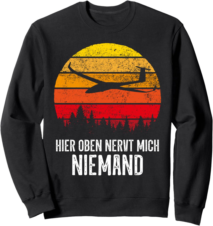 Hier oben nervt mich niemand Segelfliegen Segelflieger Sweatshirt