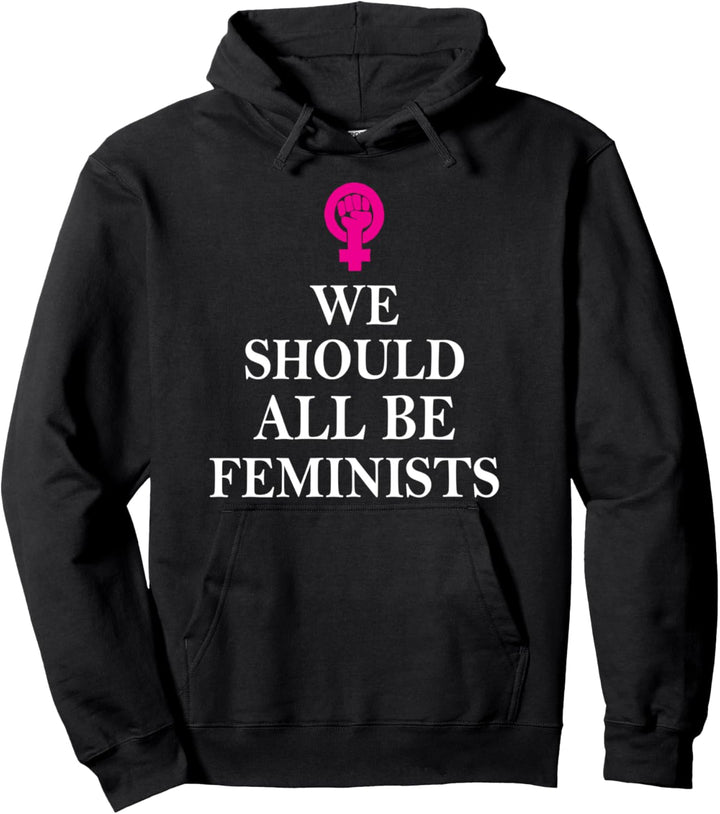 Feminist - We Should All Be Feminists - Feminism Pullover Hoodie