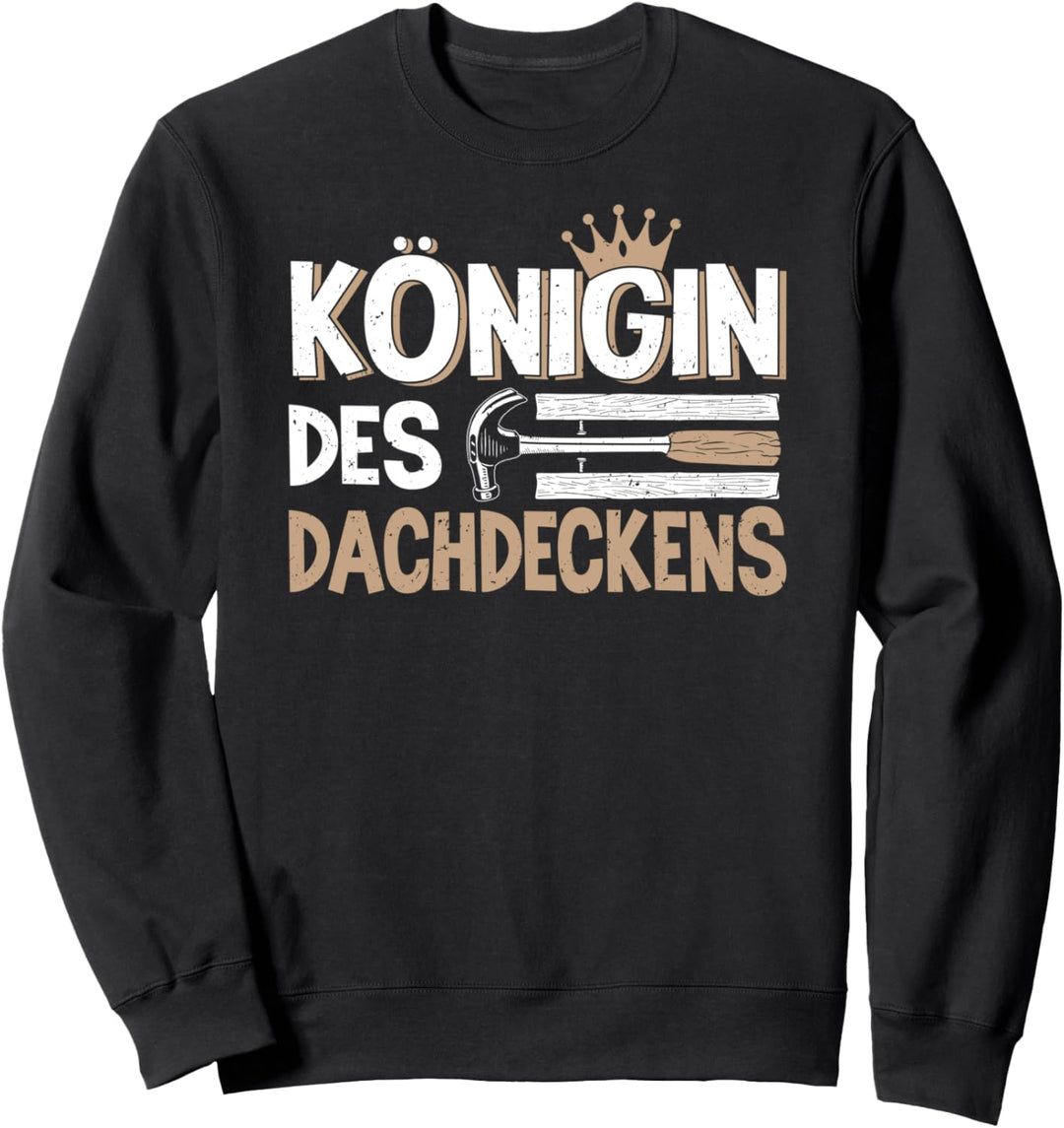 Königin Des Dachdeckens Dachdecker Sweatshirt