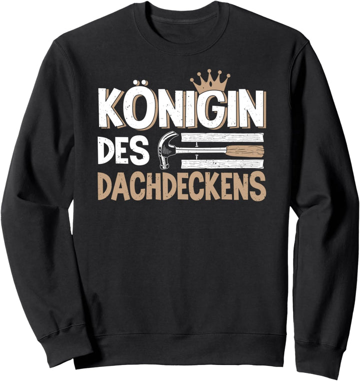 Königin Des Dachdeckens Dachdecker Sweatshirt