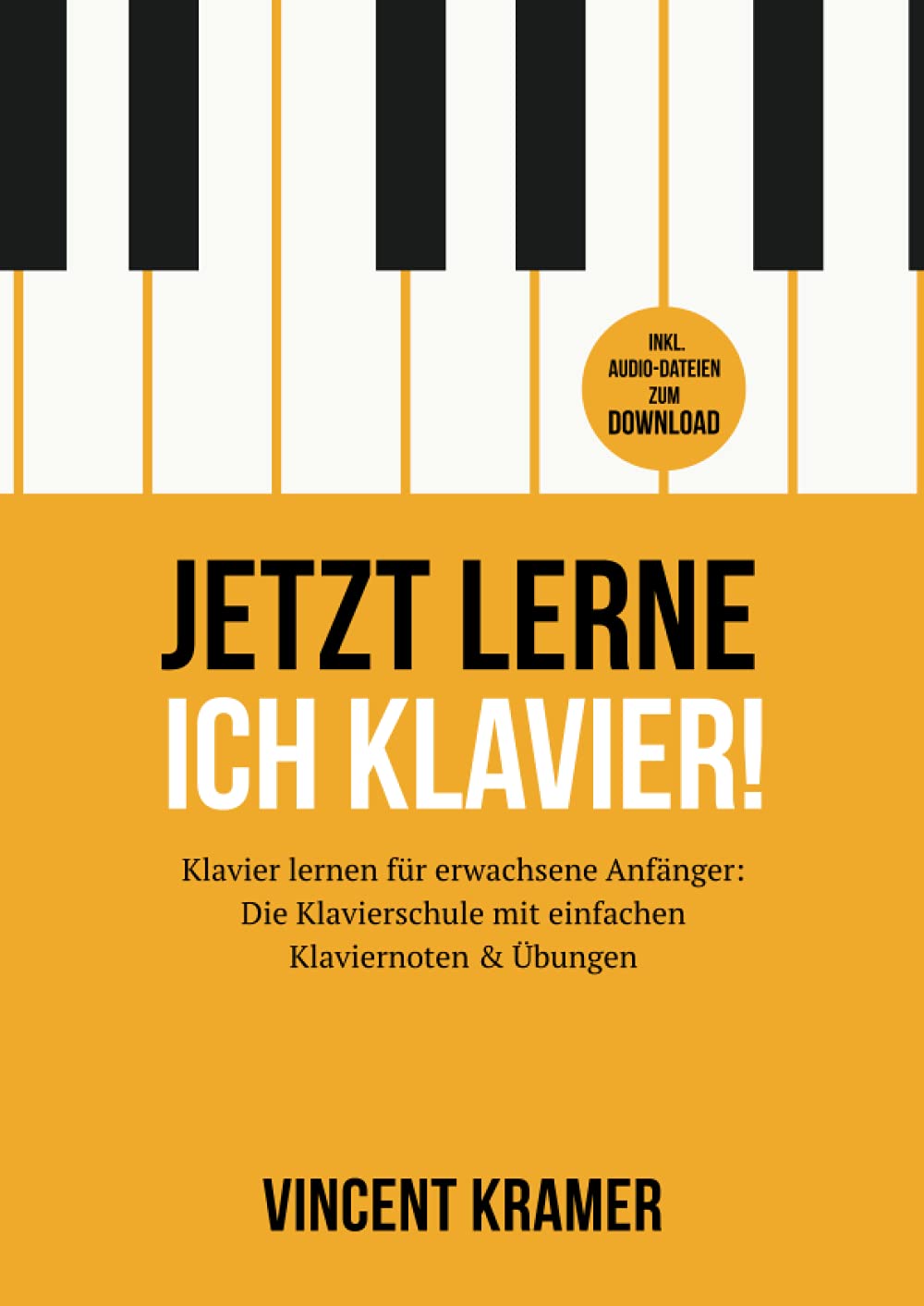 Jetzt lerne ich Klavier! Klavier lernen für erwachsene Anfänger: Die Klavierschule mit einfachen Kla
