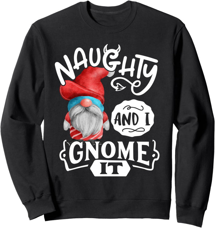 Naughty And I Gnome It Gnomies Lustige Weihnachten Sweatshirt